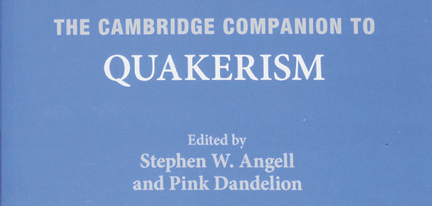 ‘The Cambridge Companion to Quakerism’, edited by Stephen W Angell and Pink Dandelion