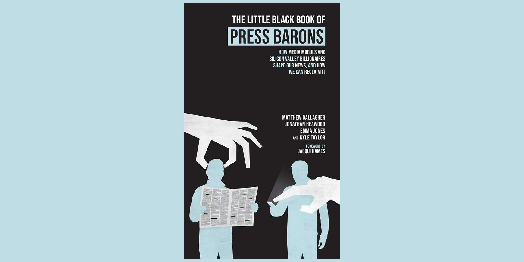 The Little Black Book of Press Barons: How media moguls and silicon valley billionaires shape our news, and how we can reclaim it