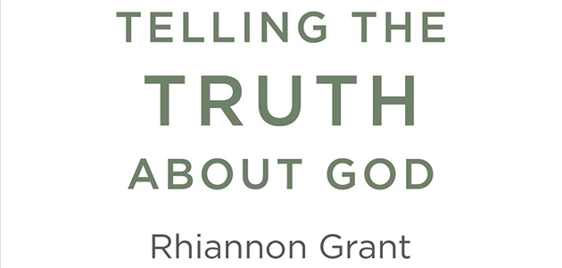 ‘Telling the Truth About God’ by Rhiannon Grant