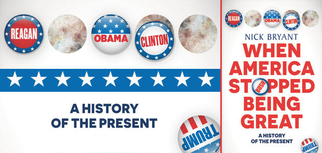 When America Stopped Being Great: A history of the present by Nick Bryant