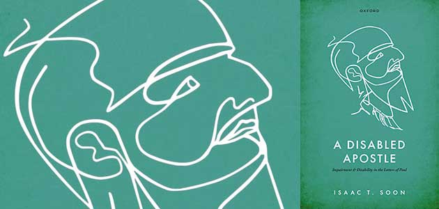 A Disabled Apostle: Impairment and disability  in the letters of Paul, by Isaac Soon