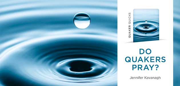 Do Quakers Pray?, by Jennifer Kavanagh