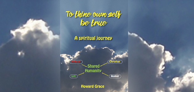 To Thine Own Self Be True: A spiritual journey by Howard Grace