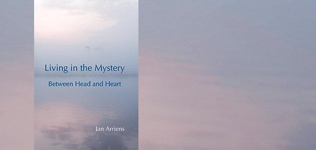 Living in the Mystery: Between head and heart, by Jan Arriens
