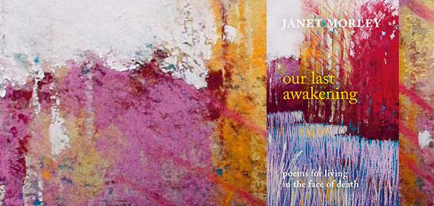 Our Last Awakening: Poems for living in the face of death, edited and annotated by Janet Morley