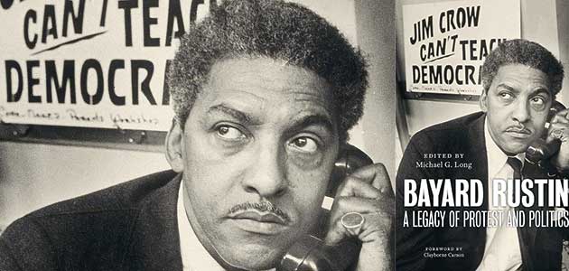 Bayard Rustin: A legacy of protest and politics, ed by Michael G Long