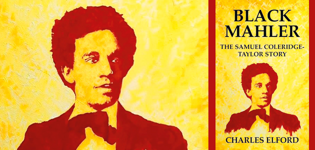 Black Mahler: The Samuel Coleridge-Taylor story, by Charles Elford