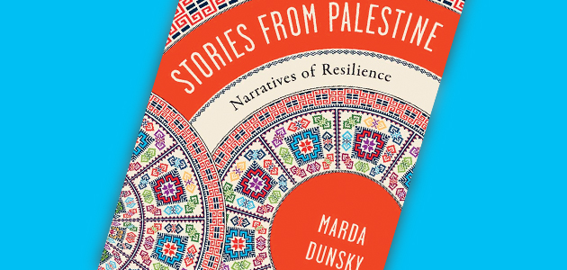 Stories from Palestine: Narratives of resilience, by Marda Dunsky