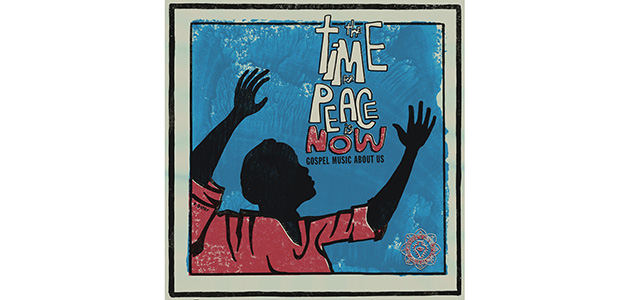 ‘The Time for Peace is Now: Gospel music about us’ – Various Artists